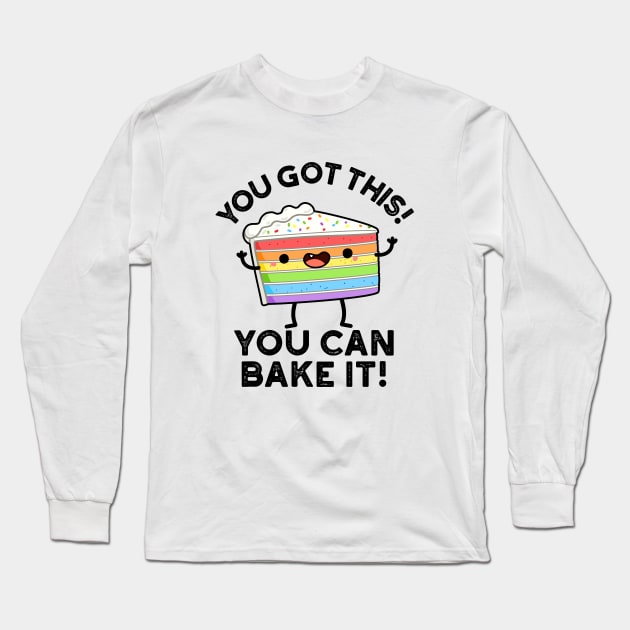 You Got This You Can Bake It Cute Positive Food Pun Long Sleeve T-Shirt by punnybone